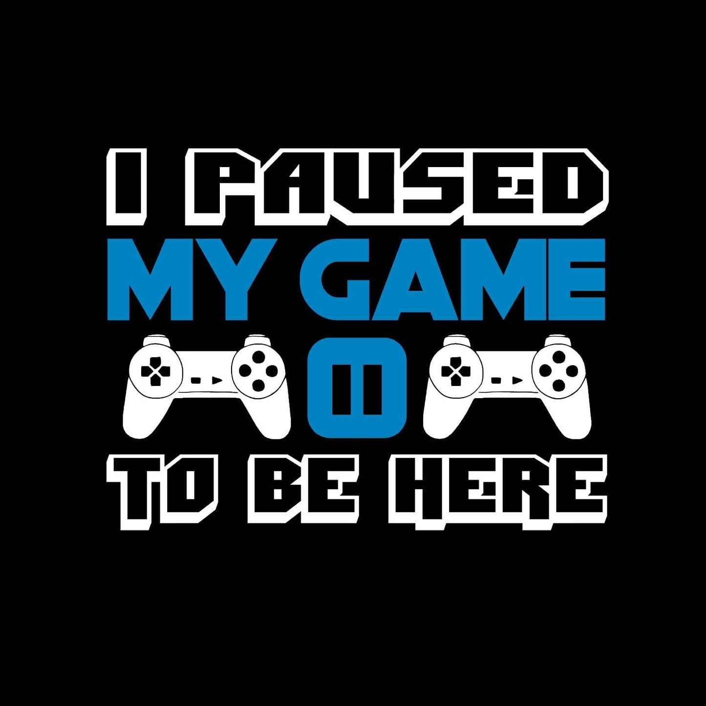 I Paused My Game to Be Here T Shirt Video Game Shirts for Men