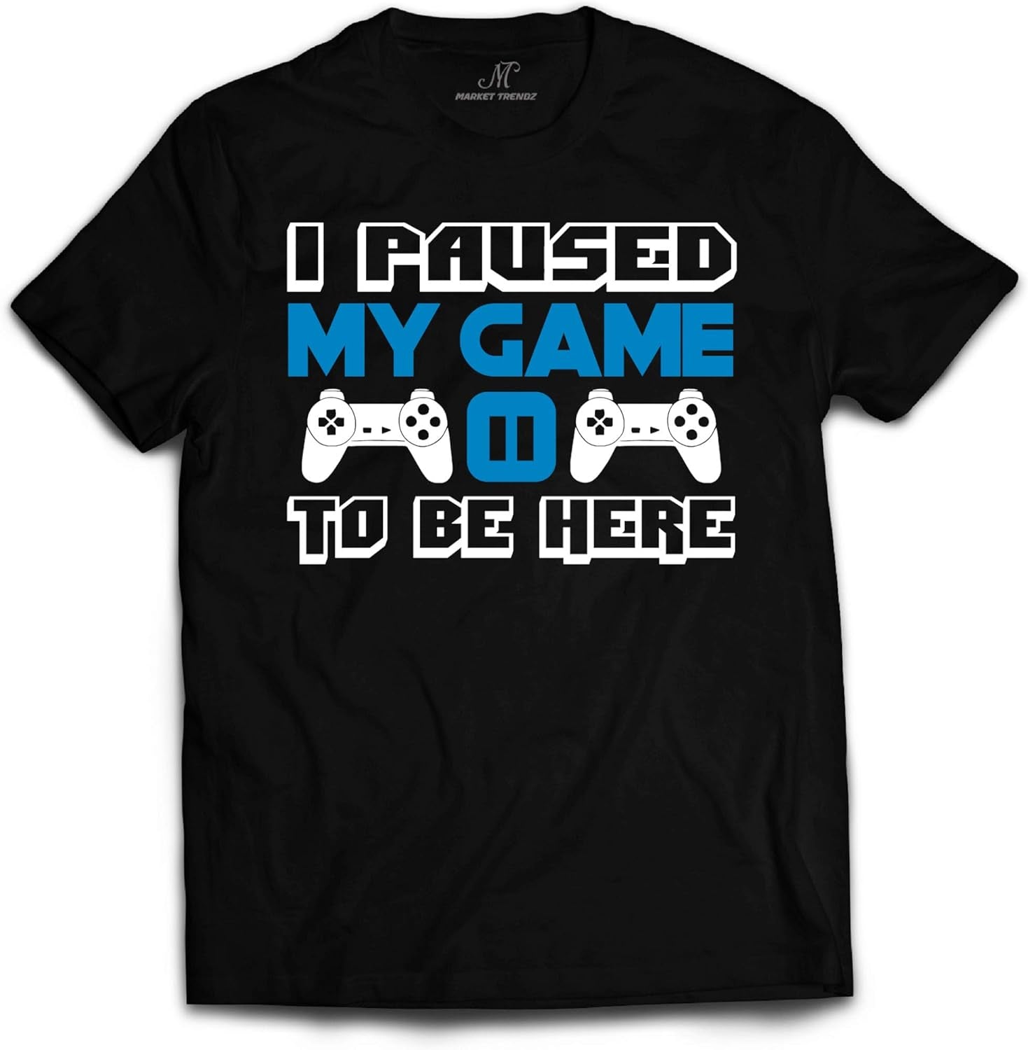 I Paused My Game to Be Here T Shirt Video Game Shirts for Men