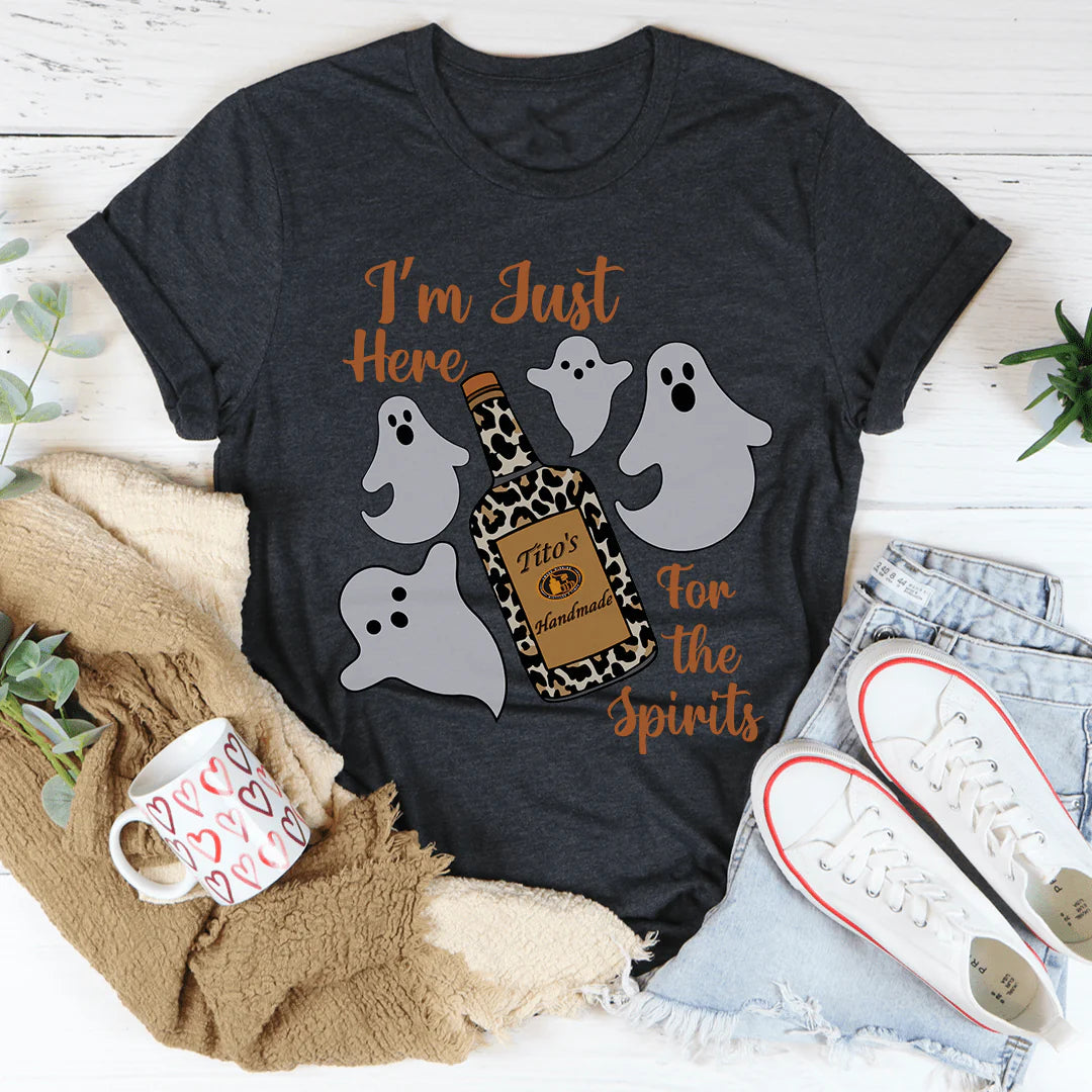 I'M Just Here for the Spirits Tee